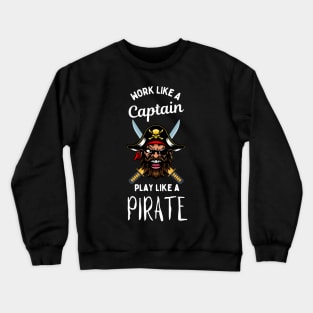 work like a captain play like a pirate Crewneck Sweatshirt